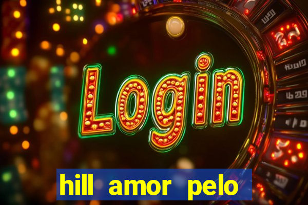 hill amor pelo jogo online